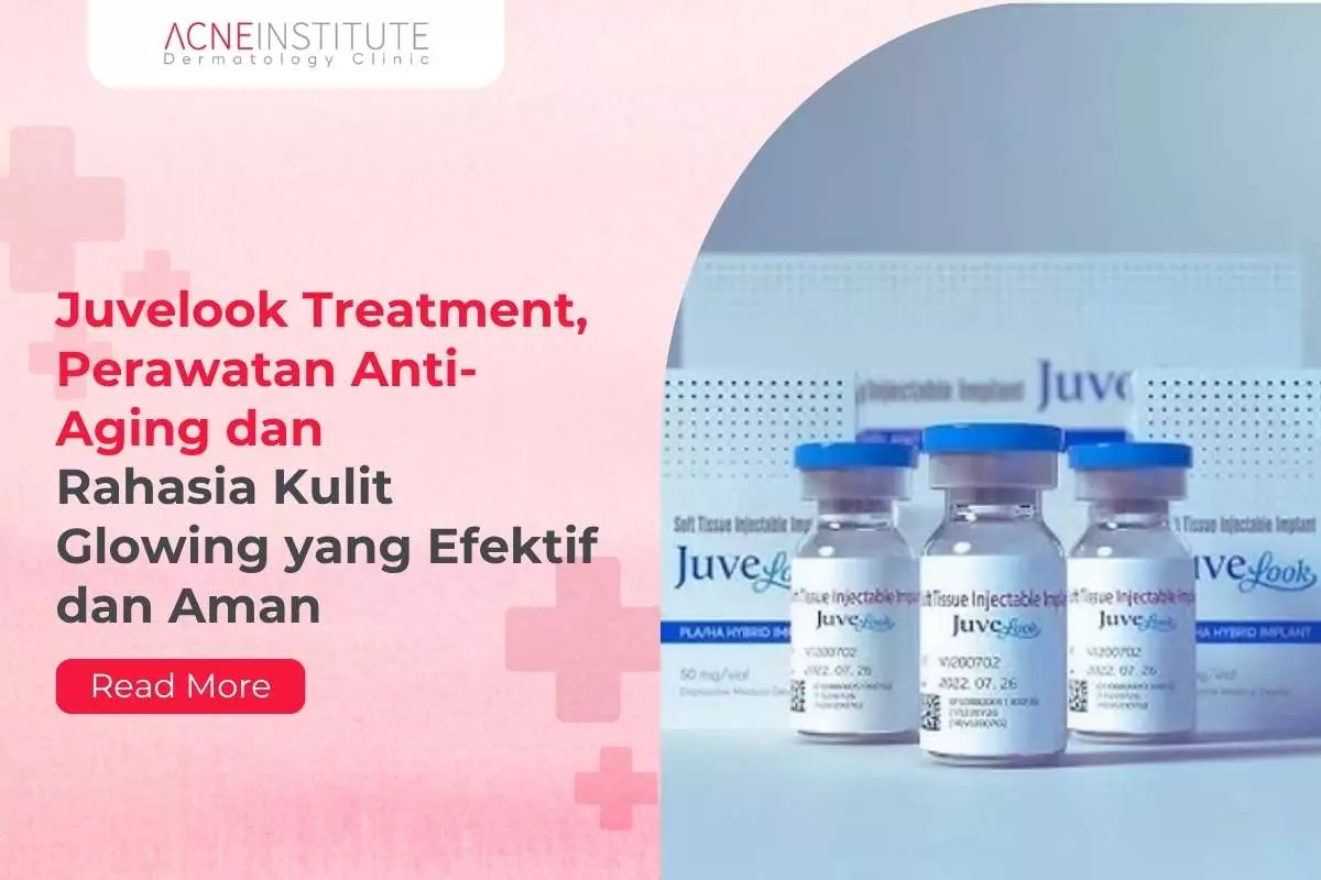 Juvelook Treatment, Perawatan Anti-Aging dan Rahasia Kulit Glowing yang Efektif dan Aman
