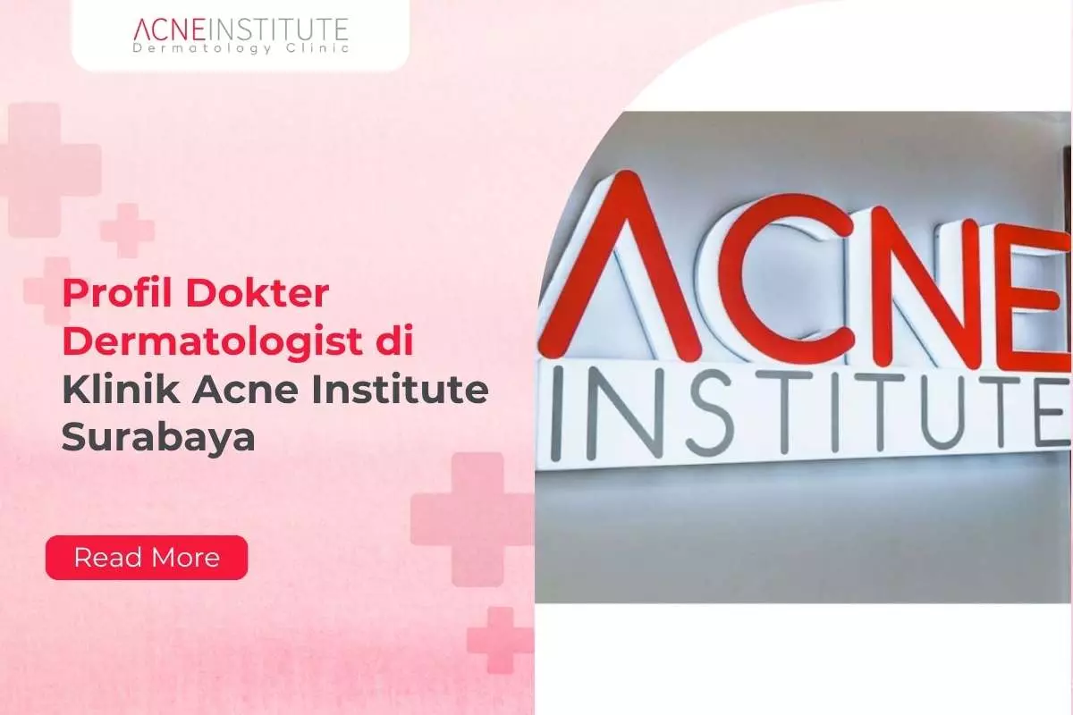 Profil Dokter Dermatologist di Klinik Acne Institute Surabaya