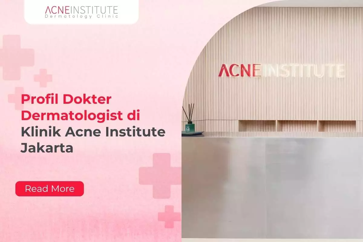 Profil Dokter Dermatologist di Klinik Acne Institute Jakarta