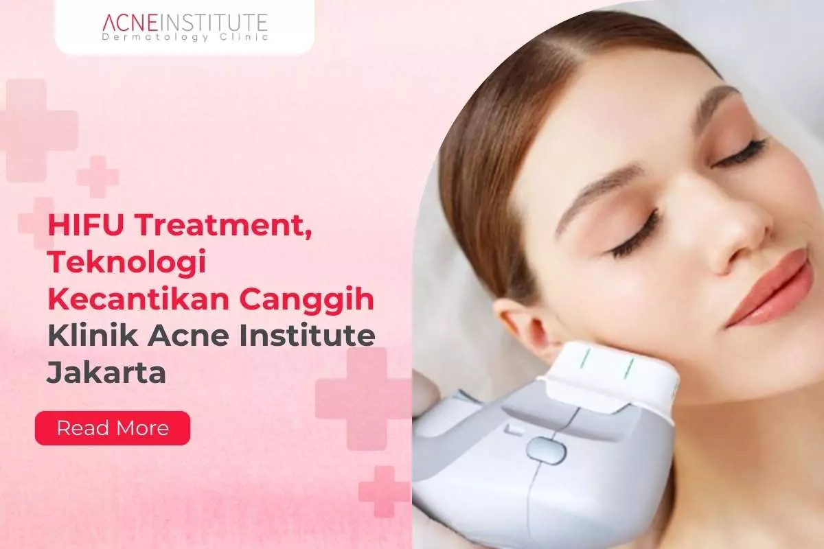 HIFU Treatment, Teknologi Kecantikan Canggih untuk Lawan Tanda Penuaan