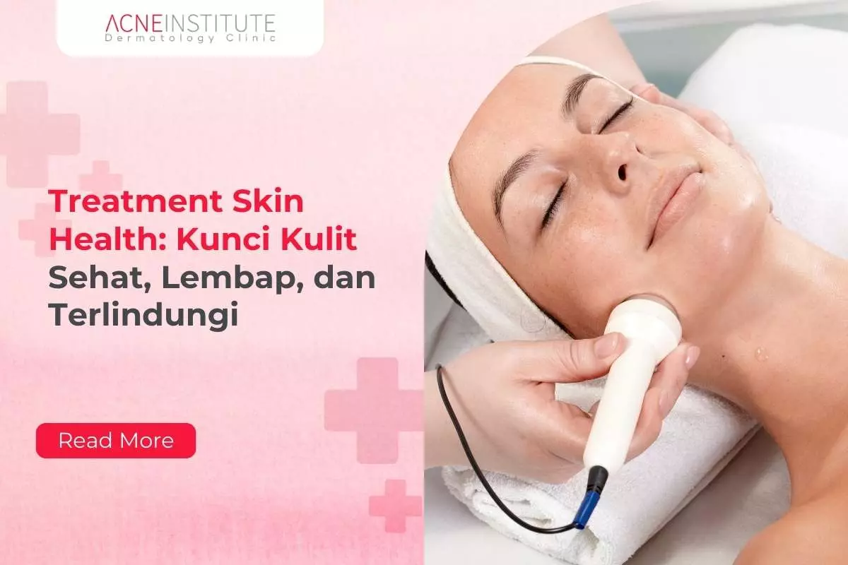Treatment Skin Health: Kunci Kulit Sehat, Lembap, dan Terlindungi