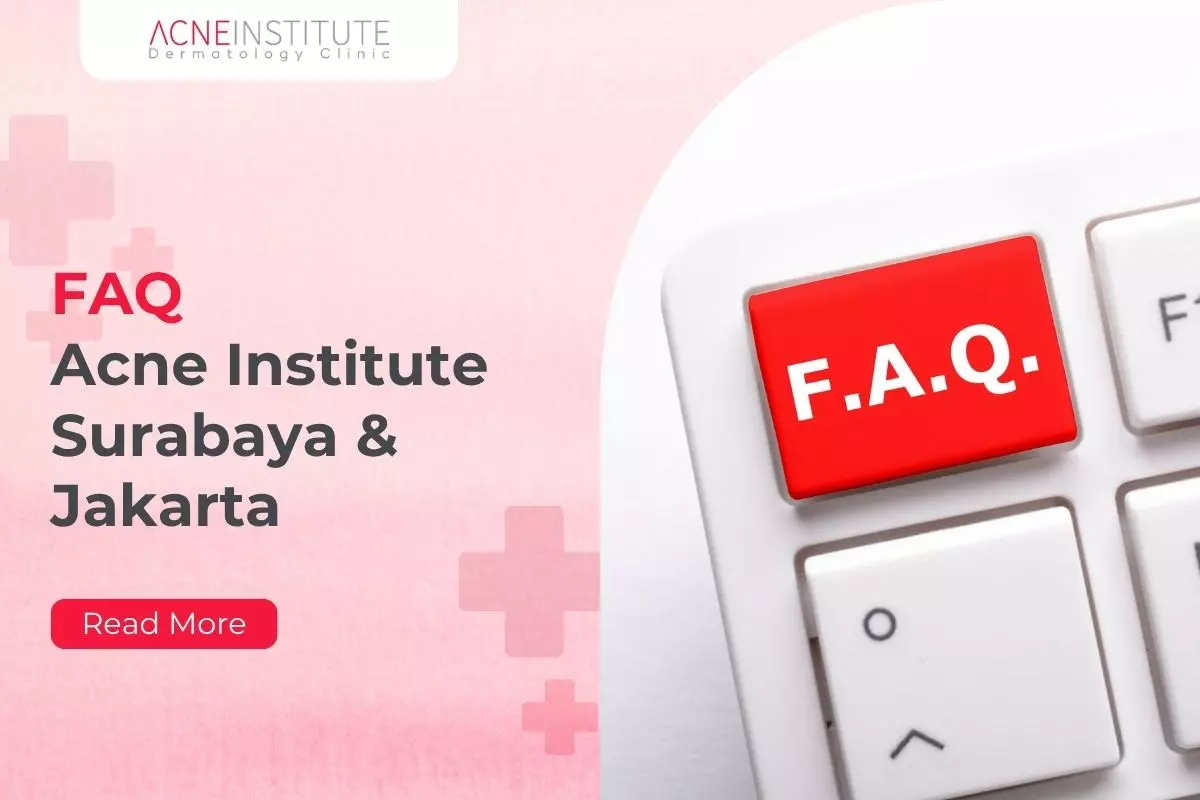 FAQ Acne Institute Surabaya & Jakarta
