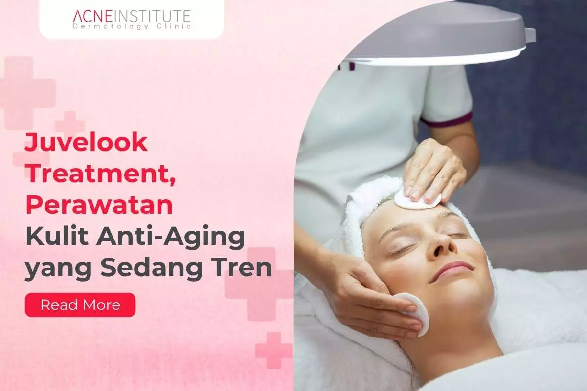 Juvelook Treatment, Perawatan Kulit Anti-Aging yang Sedang Tren