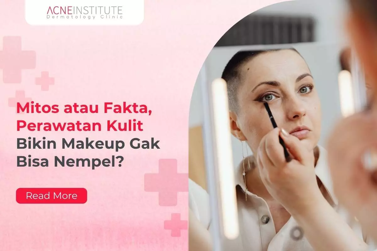 Mitos atau Fakta, Perawatan Kulit Bikin Makeup Gak Bisa Nempel?