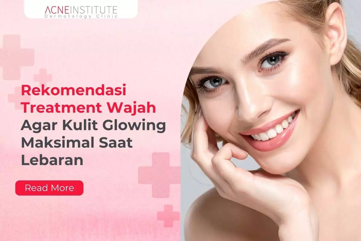 Rekomendasi Treatment Wajah Agar Kulit Glowing Maksimal Saat Lebaran