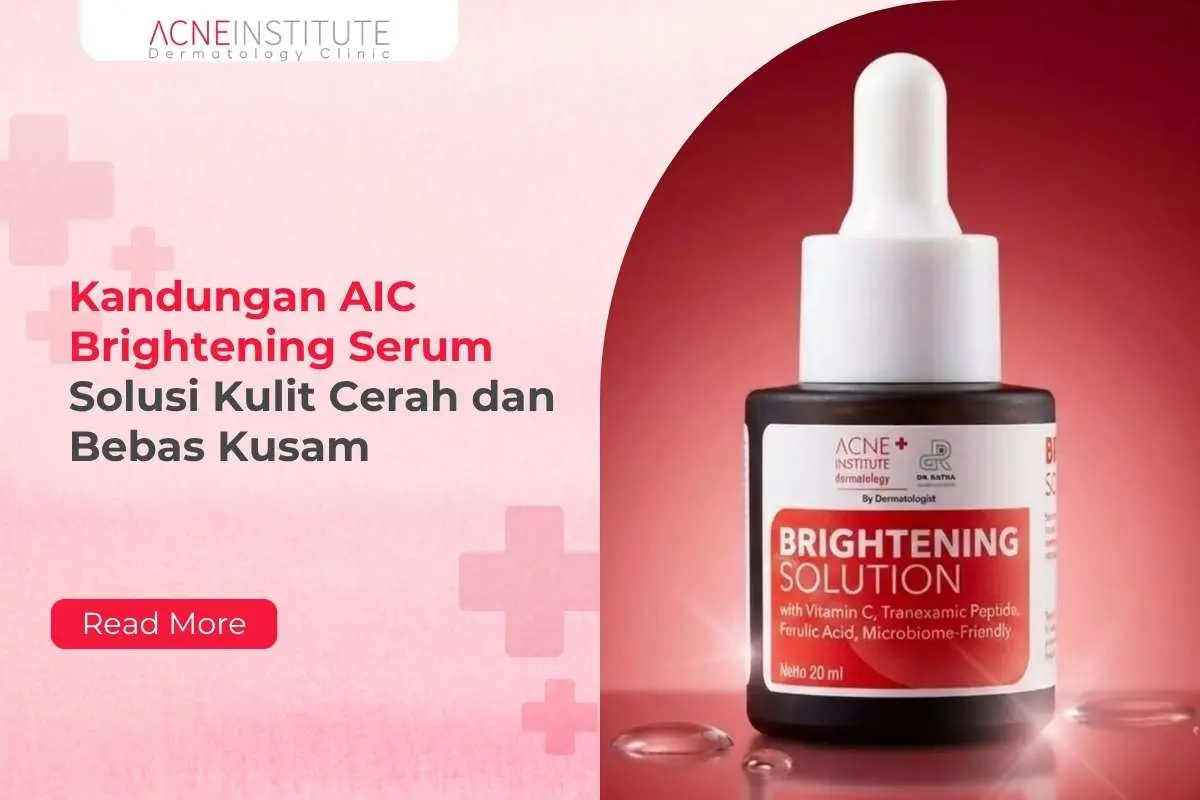 Kandungan AIC Brightening Serum Solusi Kulit Cerah dan Bebas Kusam
